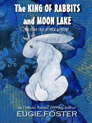 cover image of The King of Rabbits and Moon Lake and Other Tales of Magic and Mischief